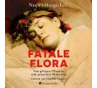 Fatale Flora. Von Giftigen Pflanzen Und Gemeinen Menschen (audiolibro)