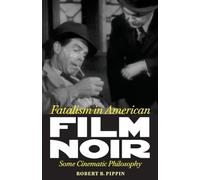 Fatalism in American Film Noir: Some Cinematic Philosophy (Page-Barbour Lectures)