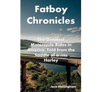Fatboy Chronicles The Greatest Motorcycle Rides in America, Told from the Saddle of a 1990 Harley
