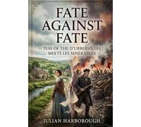 FATE AGAINST FATE: TESS OF THE D'URBERVILLES MEETS LES MISÉRABLES (THE COLLISION CANON - WHEN THE WORLD'S GREATEST NOVELS COLLIDE)