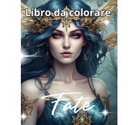 Fate da Colorare: Libro di illustrazioni Magische per Adulti