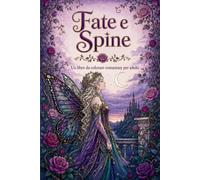 Fate e Spine: Un libro da colorare romantasy di fate, ali e foreste incantate per adulti