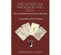 FATE GLI FATTI CHE PAROLE NON ANO LOCO: The One-Handed Sword of Fiore dei Liberi