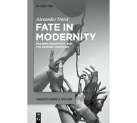 Fate in Modernity: Tragedy, Negativity, and the German Tradition: 16 (Undisziplinierte Bücher, 16)