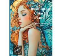 Fate Incantate al Chiar di Luna - Libro da colorare per adulti - Vol 2: 50 disegni dettagliati con fate magiche illuminate dalla luna - per adulti amanti della fantasia e del relax creativo