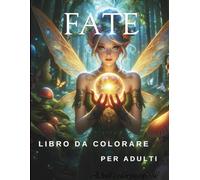 FATE LIBRO DA COLORARE PER ADULTI: Illustrazioni in scala di grigi ispirate alla magia e al relax creativo