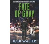 Fate of Gray: A Murder Mystery Amateur Sleuth With A Past: 5 (The Jed Gray Series)