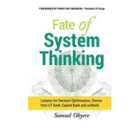 FATE OF SYSTEM THINKING: Lessons for Decision Optimisation; Stories from UT Bank, Capital Bank and uniBank.