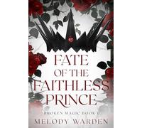 Fate of the Faithless Prince: Broken Magic Book 1