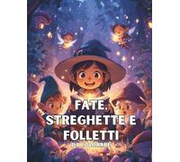 Fate, Streghette e Folletti da Colorare: 50 scene incantate da esplorare con dolcezza e immaginazione