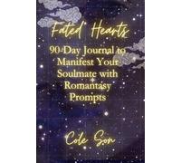 Fated Hearts: 90-Day Journal to Manifest Your Soulmate with Romantasy Prompts