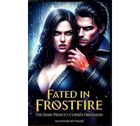 Fated in Frostfire: A Dark Fae Prince's Cursed Obsession - Enemies to Lovers Holiday Romance with Forced Proximity and Seductive Peril