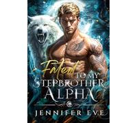 Fated to My Stepbrother Alpha: A Second Chance Shifter Romance (Moonlit Forbidden Mates Series)