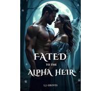 FATED TO THE ALPHA HEIR: A Fated Mates Wolf Shifter Paranormal Romance (A Werewolf Romance Series)