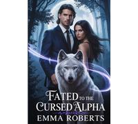 Fated To The Cursed Alpha: A Rejected Paranormal Werewolf Romance Novel (Werewolf Shifter Romance)