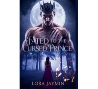 Fated to the Cursed Prince: A Rejected Mate. A Dying Kingdom. One Last Eclipse.