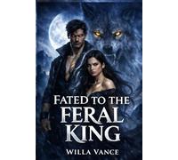 Fated to the Feral King: A Rejected Mate Wolf Shifter Romance: 1 (The Sovereign Sphere)