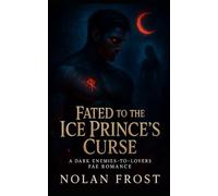 Fated to the Ice Prince's Curse: A Dark Enemies-to-Lovers Fae Romance (Veil of Shadows)