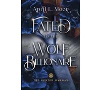 Fated to the Wolf Billionaire: A Fated Mates Wolf Shifter Paranormal Romance (The Hunted Omegas)