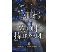 Fated to the Wolf Billionaire (Die Gejagten Omegas)