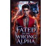 Fated To The Wrong Alpha: A Rejected Mate Forbidden Chosen Mate Werewolf Shifter Romance (Savage Bond Series)