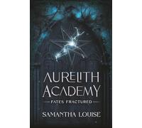 Fates Fractured: Aurelith Academy - A Fae Dark Academia Fantasy Romance of Magic, Betrayal, and Irresistible Temptation: 2 (Aurelith Academy: A Dark Academia Fae Fantasy Romance Series)