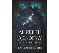 Fates Fractured: Aurelith Academy Book 2 - A Fae Dark Academia Fantasy Romance of Magic, Betrayal, and Irresistible Temptation (Aurelith Academy: A Dark Academia Fae Fantasy Romance Series)