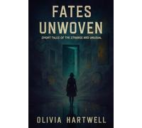 Fates Unwoven: Short Tales of the Strange and Unusual
