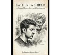 FATHER : A SHIELD: A Story of Roots, Love, and Redemption