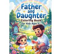 Father and Daughter Coloring Book for Kids Ages 4+: 50 Sweet Moments: Tea Parties, Park Adventures, Baking Cookies, Bedtime Stories & Cozy Hugs - Bold ... Book (Forever Family Moments Coloring Books)