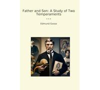 Father and Son: A Study of Two Temperaments (Classic Books)