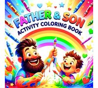 Father and Son Calm Time Activity Coloring Book for Relaxing Together Building Trust Sharing Creativity and Strengthening Family Bonds Coloring Book: ... for Mindful Moments Emotional Connection