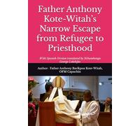 Father Anthony Kote-Witah’s Narrow Escape from Refugee to Priesthood