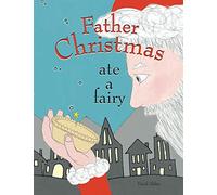 Father Christmas Ate A Fairy: Find out how Santa got his Christmas magic