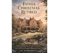 Father Christmas Retired: A heart-warming Christmas story set in Beaufort House Care Home, where magic and belief return when they’re needed most.