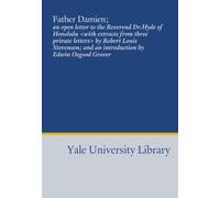 Father Damien;: an open letter to the Reverend Dr.Hyde of Honolulu by Robert Louis Stevenson; and an introduction by Edwin Osgood Grover
