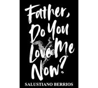 Father, Do You Love Me Now?: Poems