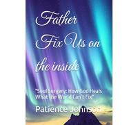 Father Fix Us on the inside: "Soul Surgery: How God Heals What the World Can’t Fix"