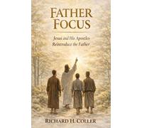 Father Focus: Jesus and His Apostles Reintroduce the Father (I AM - TRUTH)