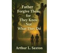 Father Forgive Them for They Know Not What They Do