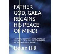 FATHER GOD, GAEA REGAINS HISS PEACE OF MIND!: As DUNAMIS, HIS COMRADE & FRIEND, RULER OVER JUDGEMENT& EXECUTIONER AND JESUS CHRIST HIS SON, Make An END To This problem!