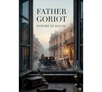 Father goriot: By honore de balzac