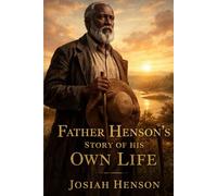 Father Henson’s Story of His Own Life