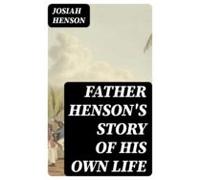 Father Hensons Story Of His Own Life (ebook)