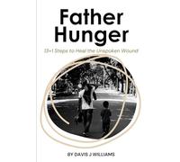 Father Hunger: 13+1 Steps to Heal the Unspoken Wound (MAG Education)