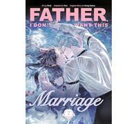 Father, I Don't Want This Marriage, Vol. 7: The TikTok sensation and popular enemies-to-lovers romance manhwa