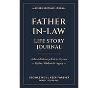 Father-in-Law Life Story Journal: A Guided Memory Book to Capture Stories, Wisdom & Legacy
