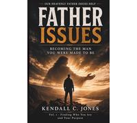 Father Issues: Becoming The Man You Were Made To Be
