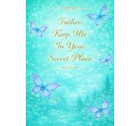 Father, keep me in your secret place: Fasting journal