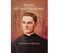 Father Michael McGivney: An American Blessed